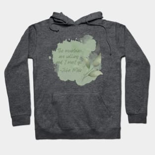 John Muir Quote - The Mountains are calling and I must go Hoodie